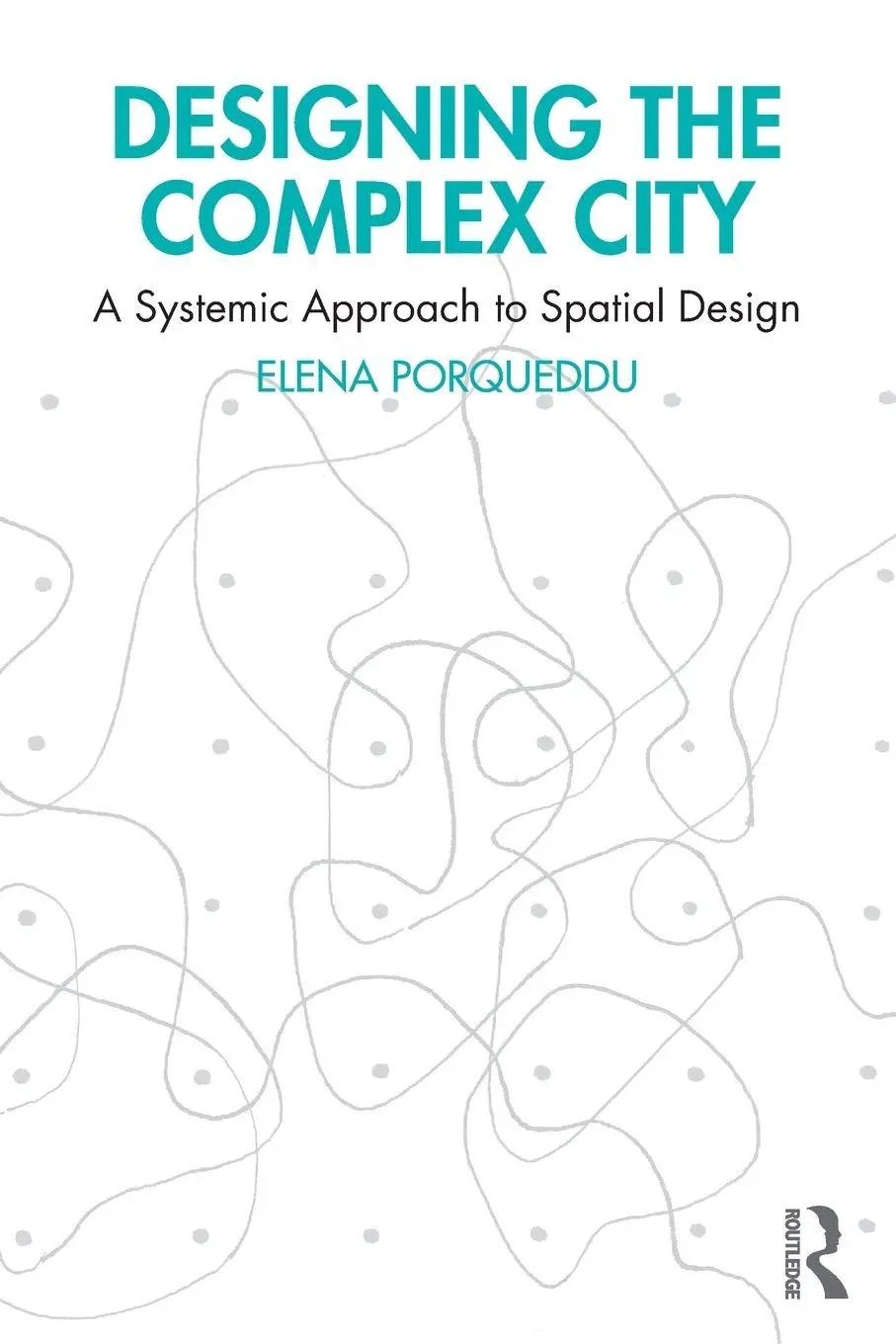 Cover: 9781032801384 | Designing the Complex City | A Systemic Approach to Spatial Design