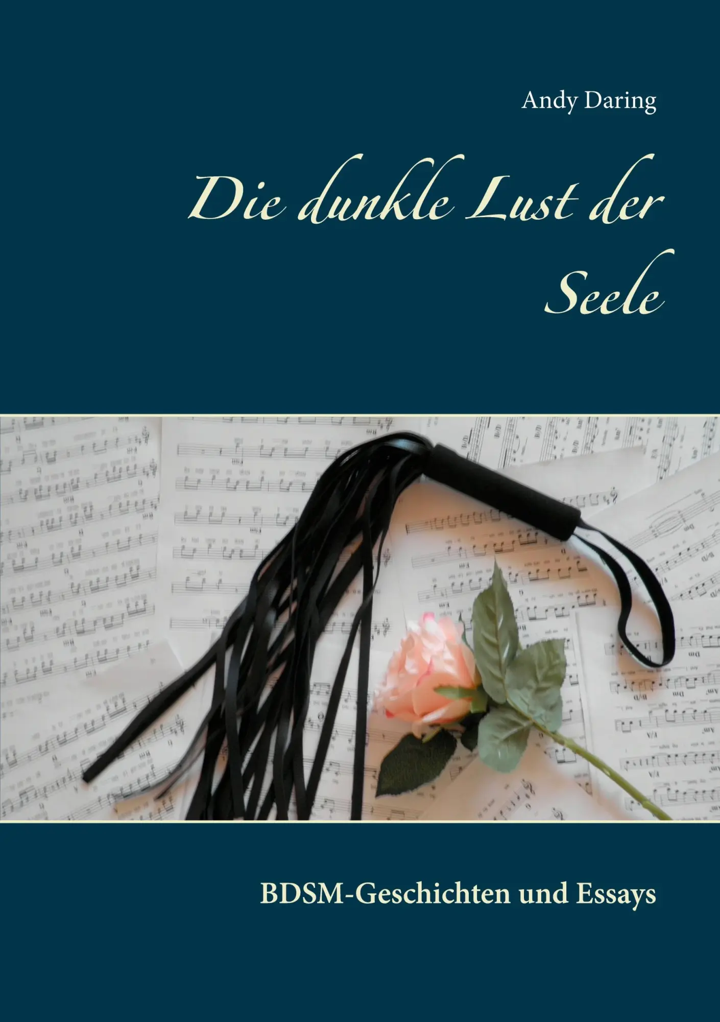 Cover: 9783753421384 | Die dunkle Lust der Seele | BDSM-Geschichten und Essays | Andy Daring