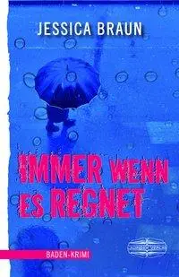 Cover: 9783765091384 | Immer wenn es regnet | Baden-Krimi | Jessica Braun | Taschenbuch