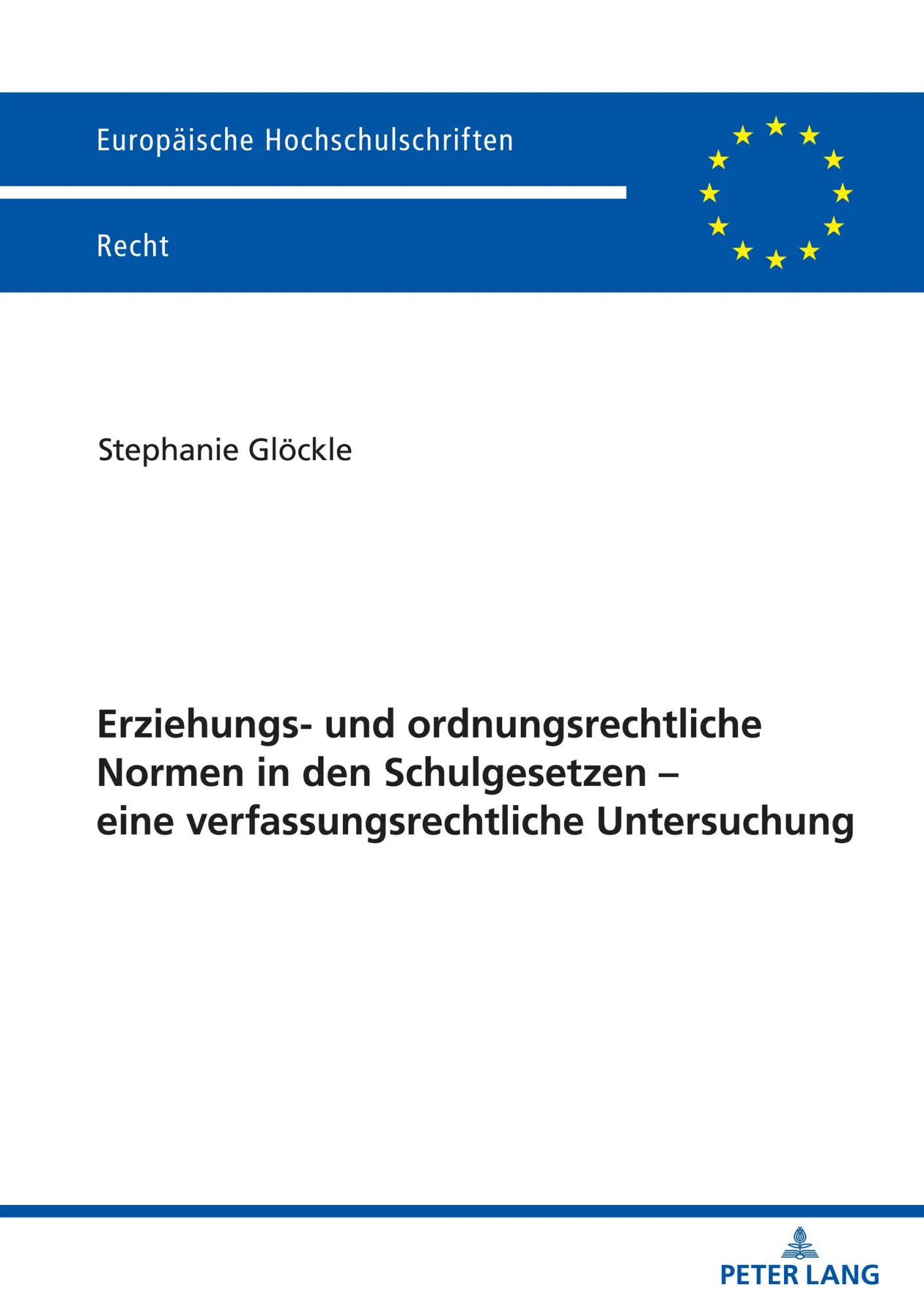 Erziehungs- und ordnungsrechtliche Normen in den Schulgesetzen – eine verfassungsrechtliche Untersuchung: Dissertationsschrift (Europäische Hochschulschriften Recht, Band 6308)