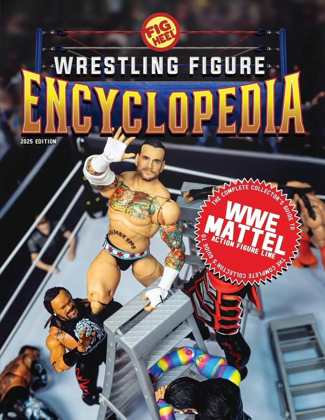 Cover: 9798898601584 | The Complete Collector's Guide to WWE Mattel | 2025 Edition | Fig Heel
