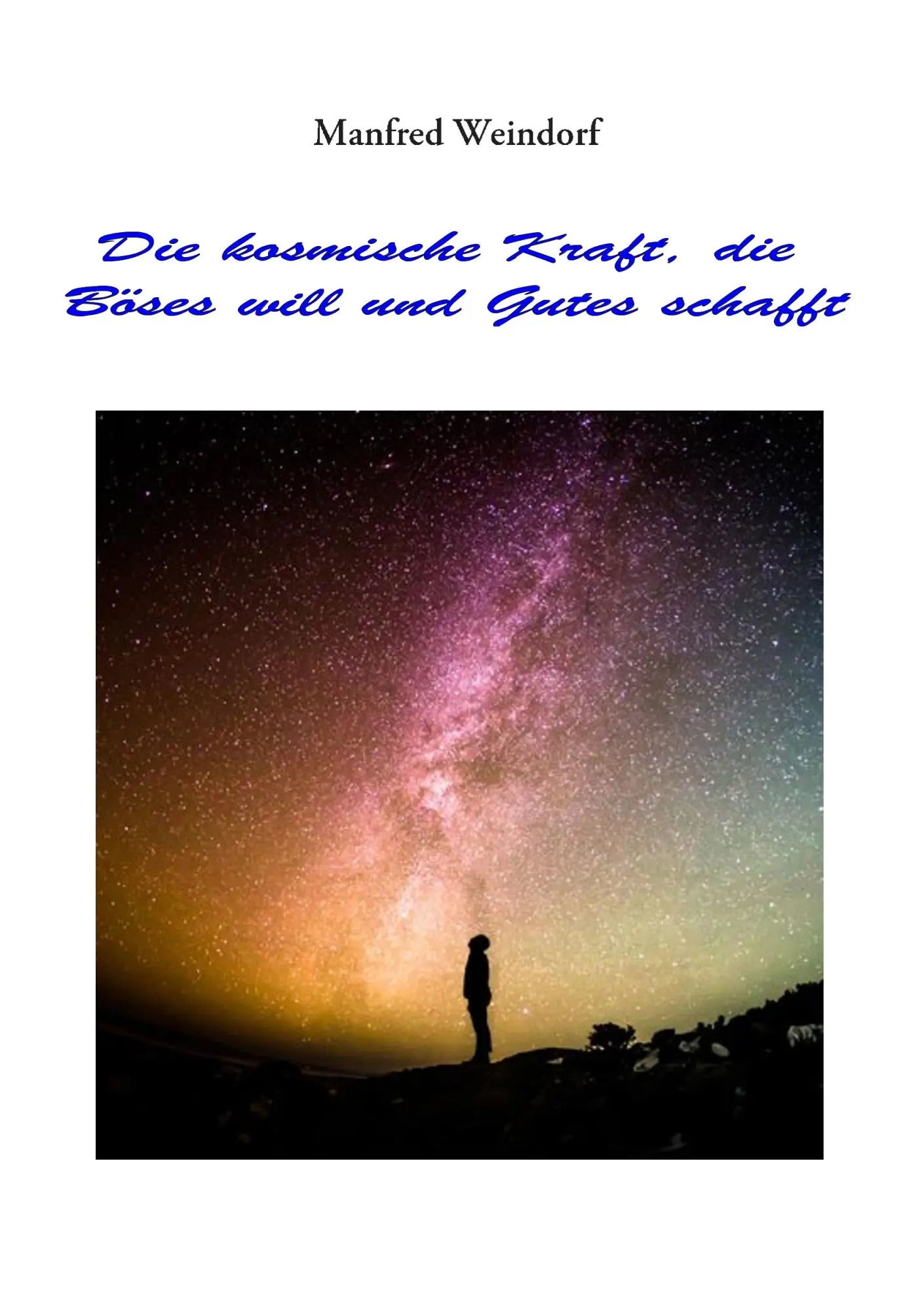 Cover: 9783752631784 | Die Kosmische Kraft, die Böses will und Gutes schafft | Weindorf