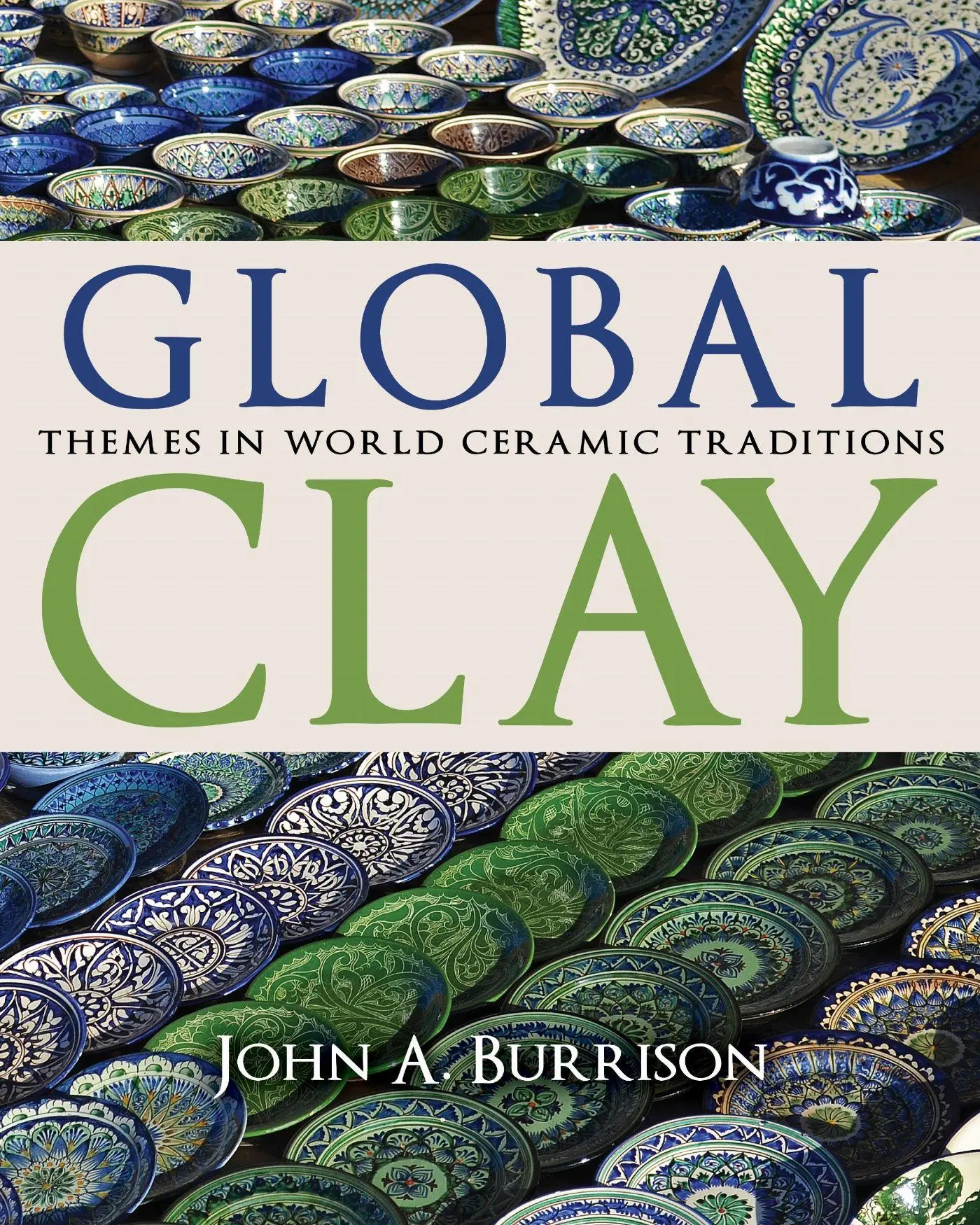 Cover: 9780253031884 | Global Clay | Themes in World Ceramic Traditions | John A Burrison