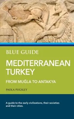 Cover: 9781905131884 | Blue Guide Mediterranean Turkey | From Muğla to Antakya | Pugsley