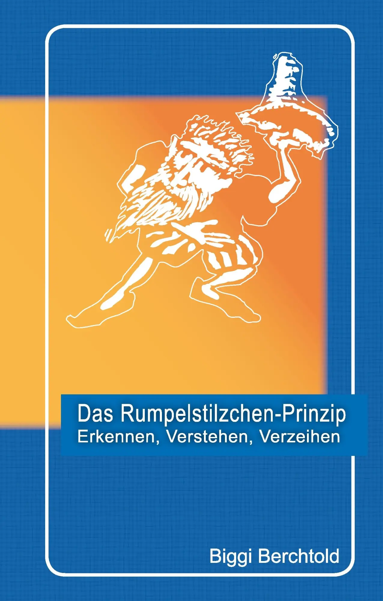 Cover: 9783734731884 | Das Rumpelstilzchen-Prinzip | Erkennen, verstehen, verzeihen | Buch