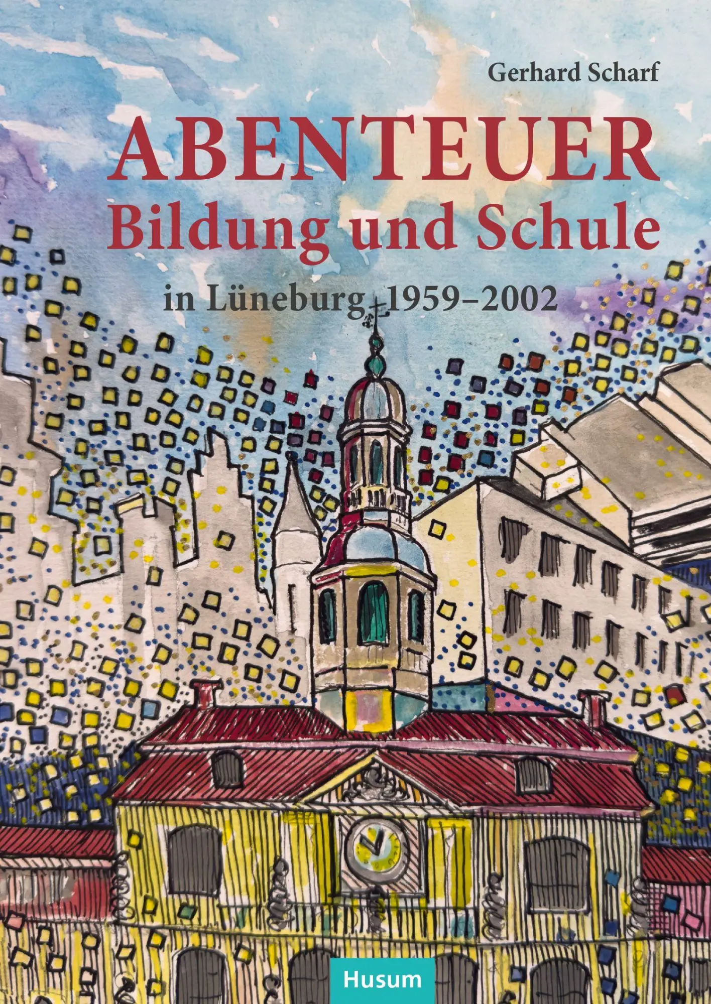 Cover: 9783967171884 | Abenteuer Bildung und Schule | in Lüneburg 1959-2002 | Gerhard Scharf