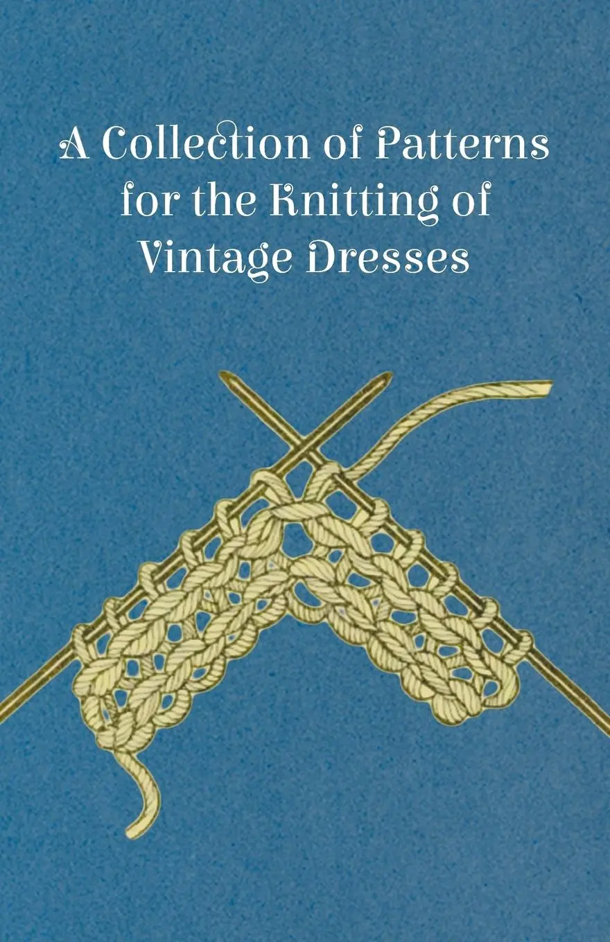 Cover: 9781447441984 | A Collection of Patterns for the Knitting of Vintage Dresses | Anon