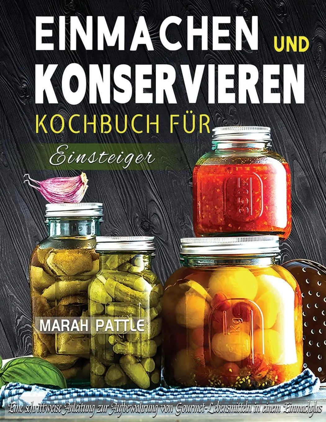 Cover: 9781804141984 | Einmachen und Konservieren Kochbuch für Einsteiger | Marah Pattle
