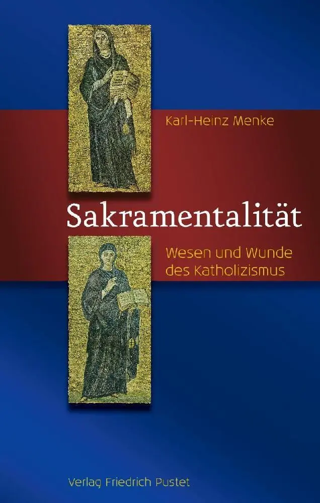 Cover: 9783791732084 | Sakramentalität | Wesen und Wunde des Katholizismus | Karl-Heinz Menke