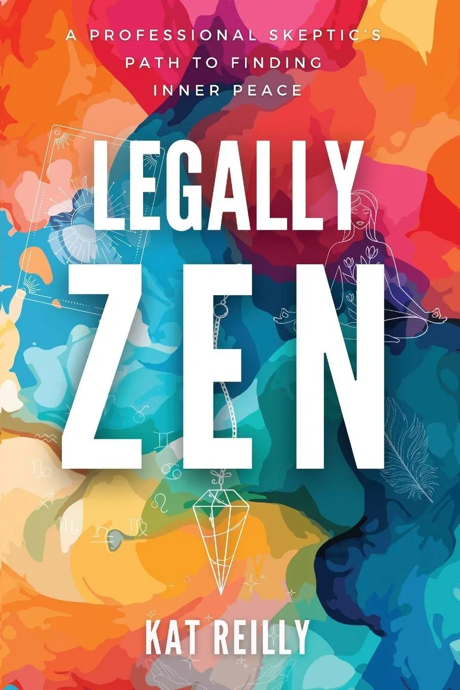 Cover: 9781068912184 | Legally Zen | A professional skeptic's path to finding inner peace