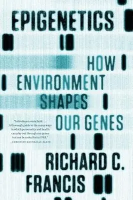 Cover: 9780393342284 | Epigenetics | How Environment Shapes Our Genes | Richard C Francis