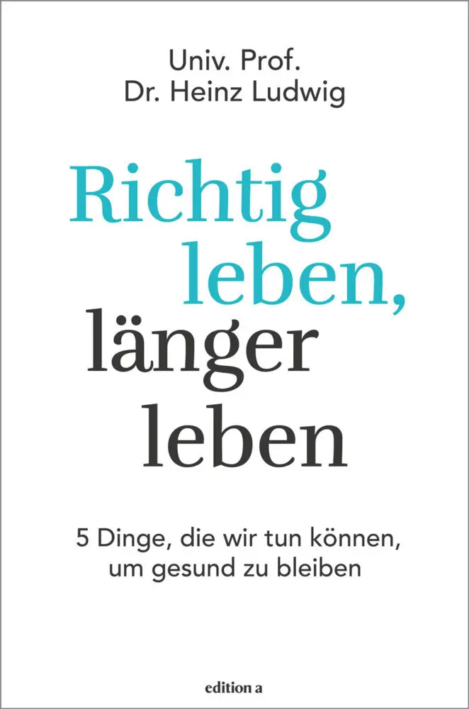 Cover: 9783990012284 | Richtig leben, länger leben | Heinz Ludwig | Buch | Gebunden | Deutsch