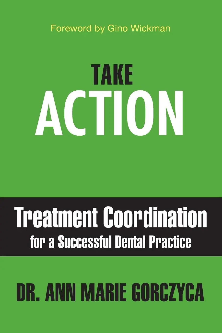 Cover: 9781949642384 | Take Action | Treatment Coordination for a Successful Dental Practice