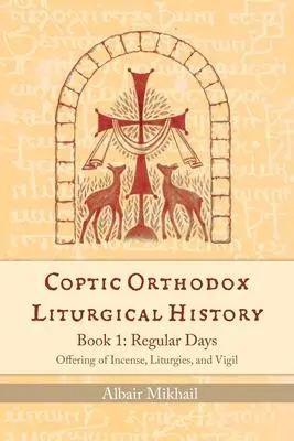 Cover: 9781939972484 | Coptic Orthodox Liturgical History - Book 1: Regular Days (Offering...