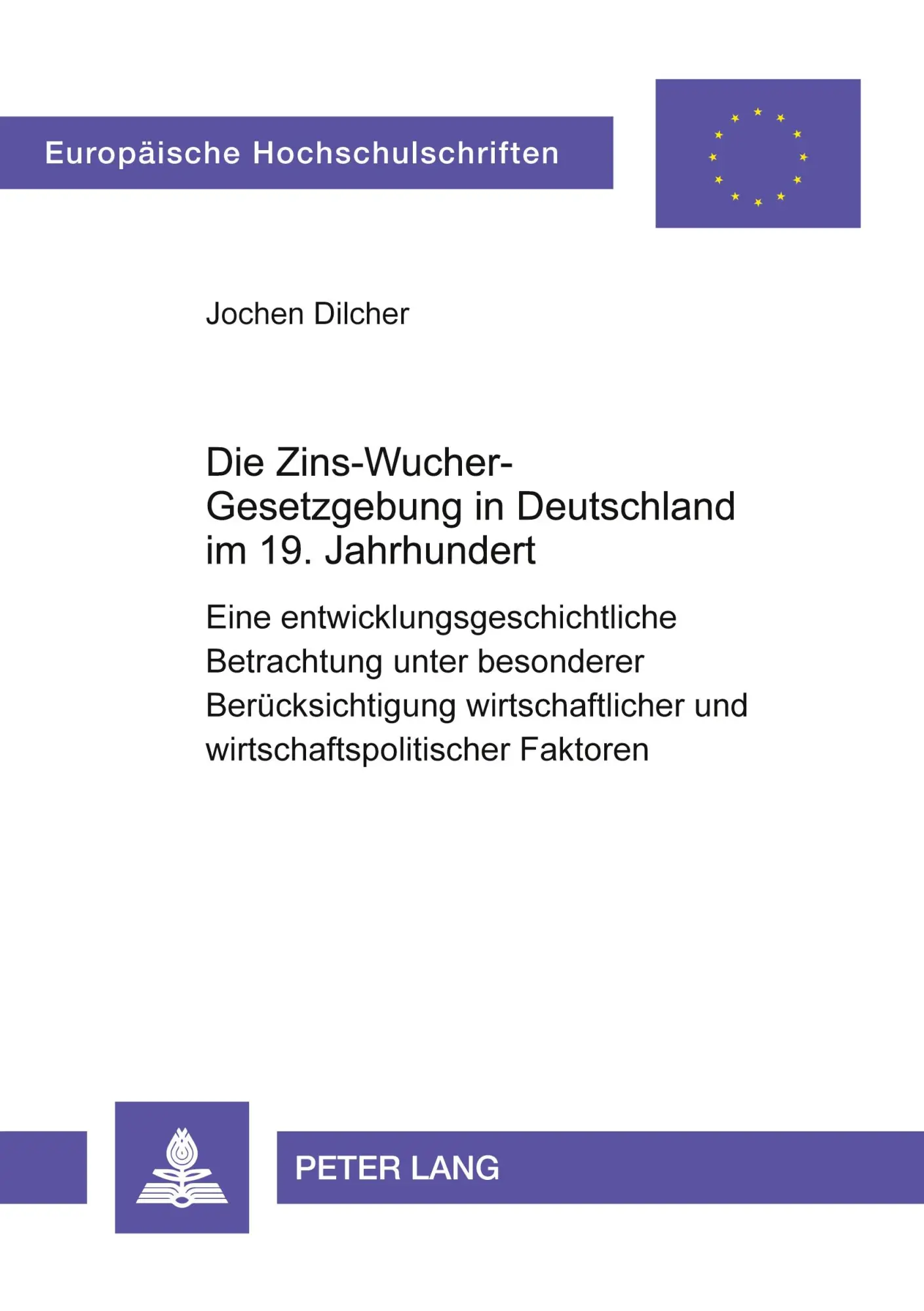 Die Zins-Wucher-Gesetzgebung in Deutschland im 19. Jahrhundert: Eine entwicklungsgeschichtliche Betrachtung unter besonderer Berücksichtigung ... (Europäische Hochschulschriften - Reihe II)