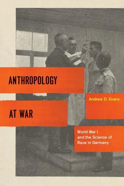 Cover: 9780226222684 | Evans, A: Anthropology at War - World War I and the Science | Evans