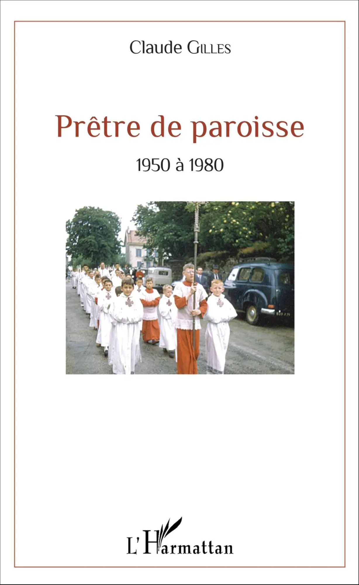 Cover: 9782343082684 | Prêtre de paroisse | 1950 à 1980 | Claude Gilles | Taschenbuch | 2020