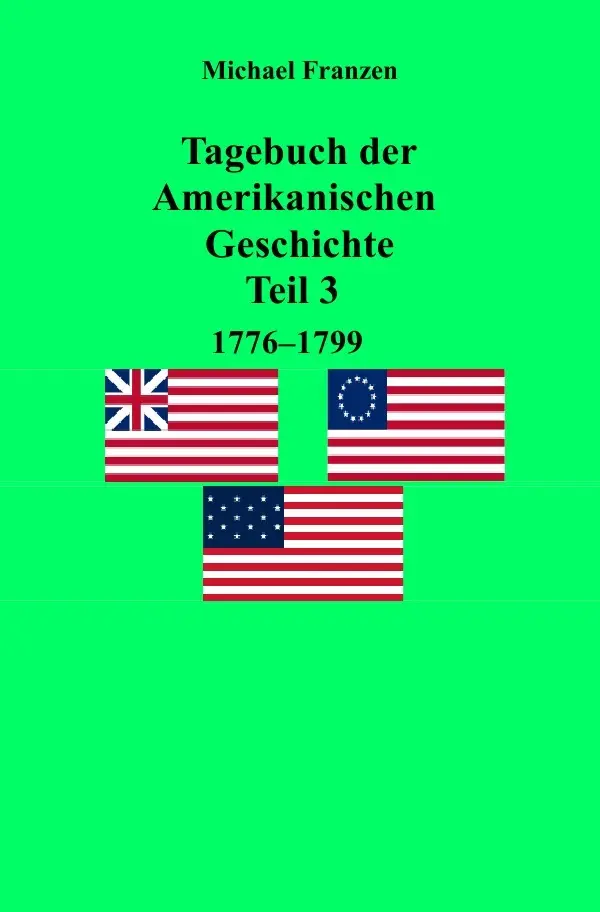 Cover: 9783750252684 | Tagebuch der Amerikanischen Geschichte Teil 3, 1776-1799 | Franzen