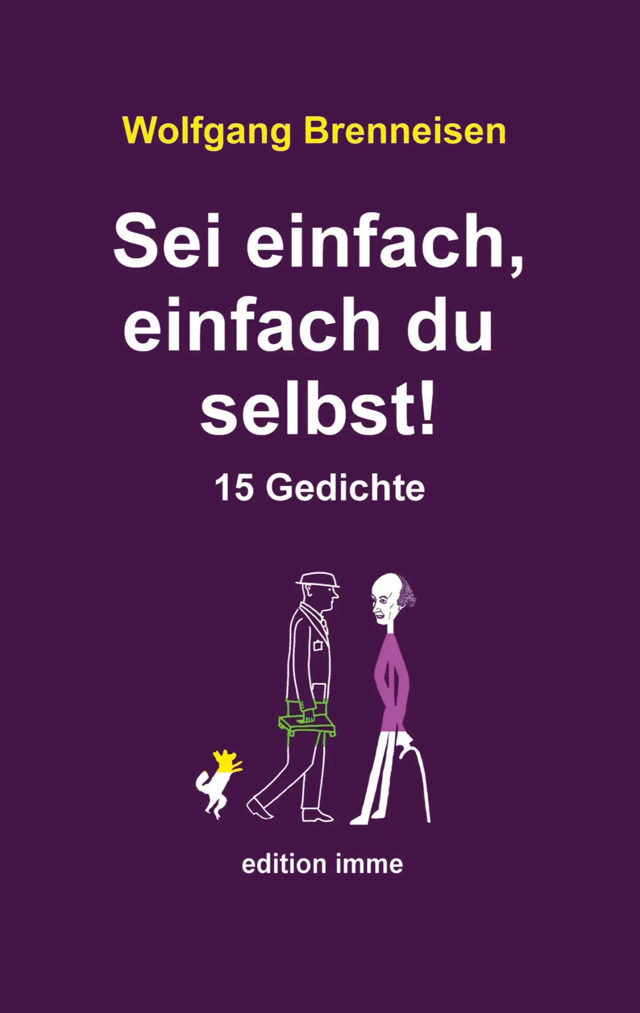 Cover: 9783750492684 | Sei einfach, einfach du selbst! | 15 Gedichte | Wolfgang Brenneisen