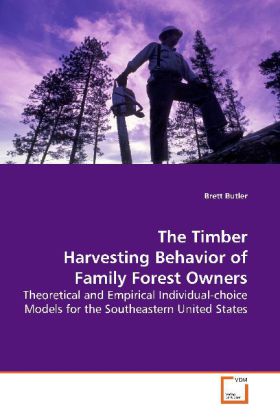 The Timber Harvesting Behavior of Family Forest Owners | Theoretical and Empirical Individual-choice Models for the Southeastern United States | Brett Butler | Taschenbuch | Englisch - Butler, Brett