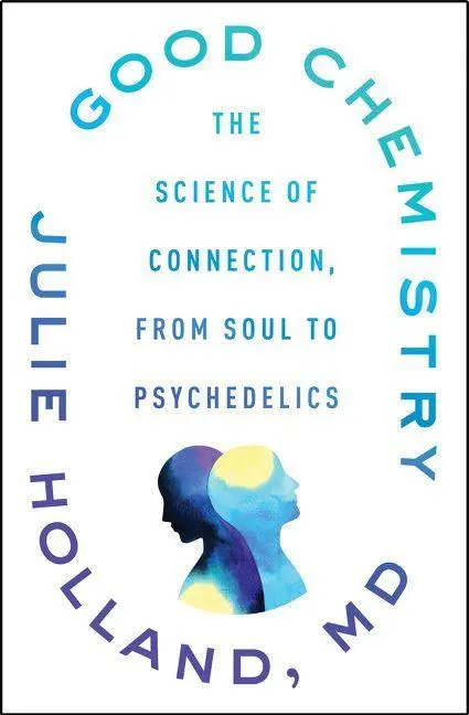 Cover: 9780062862884 | Good Chemistry | The Science of Connection, from Soul to Psychedelics