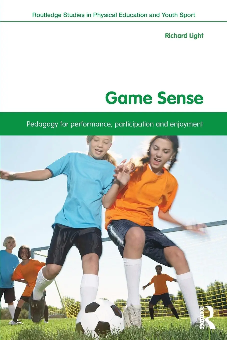 Cover: 9780415532884 | Game Sense | Pedagogy for Performance, Participation and Enjoyment