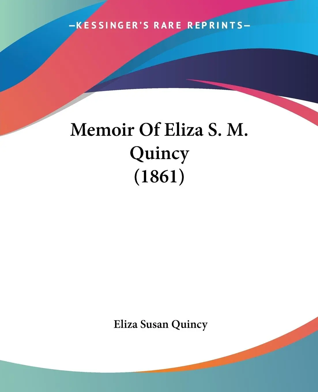 Cover: 9781120002884 | Memoir Of Eliza S. M. Quincy (1861) | Eliza Susan Quincy | Taschenbuch