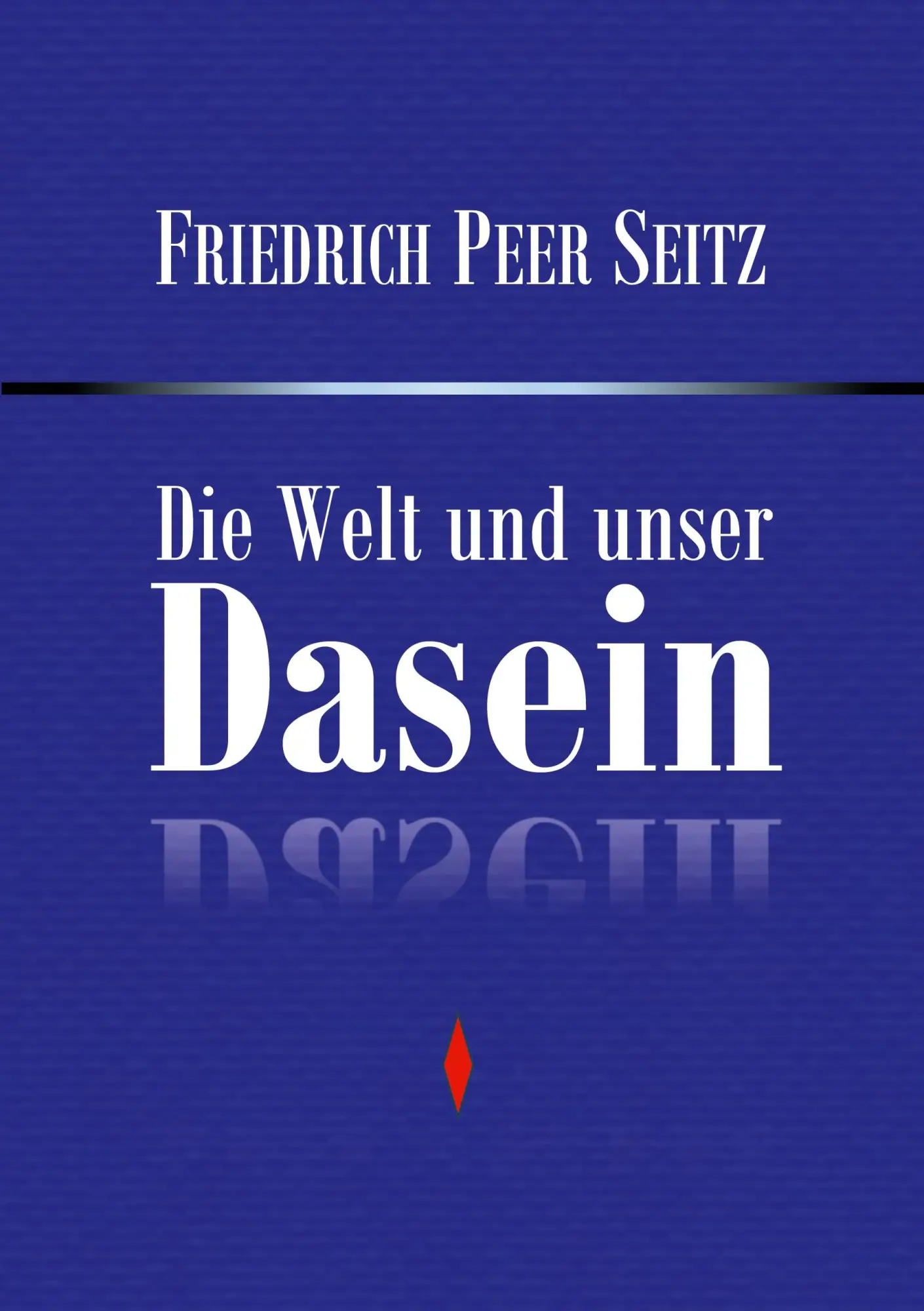Cover: 9783695102884 | Die Welt und unser Dasein | Friedrich Peer Seitz | Taschenbuch | 2026