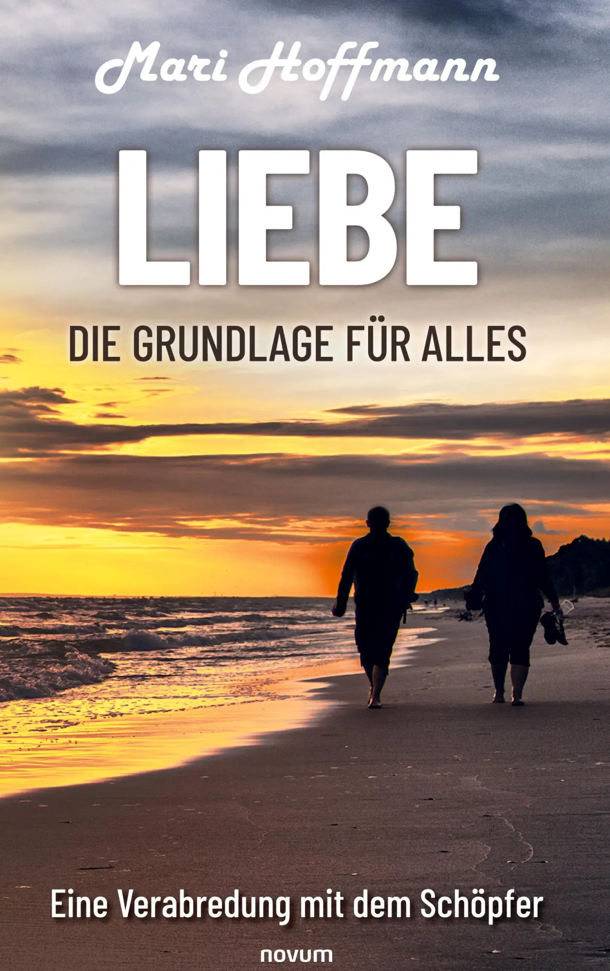 Cover: 9783991303084 | Liebe - die Grundlage für alles | Eine Verabredung mit dem Schöpfer