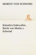 Cover: 9783842493384 | Künstlers Erdewallen. Briefe von Moritz v. Schwind | Schwind | Buch