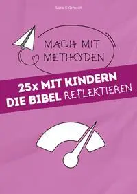 Cover: 9783866873384 | Schmidt, S: 25x mit Kindern die Bibel reflektieren | Mach mit-Methoden