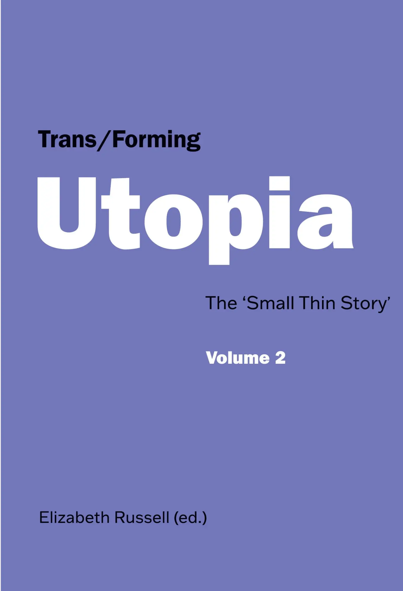 Trans/Forming Utopia - Volume II: The 'Small Thin Story'