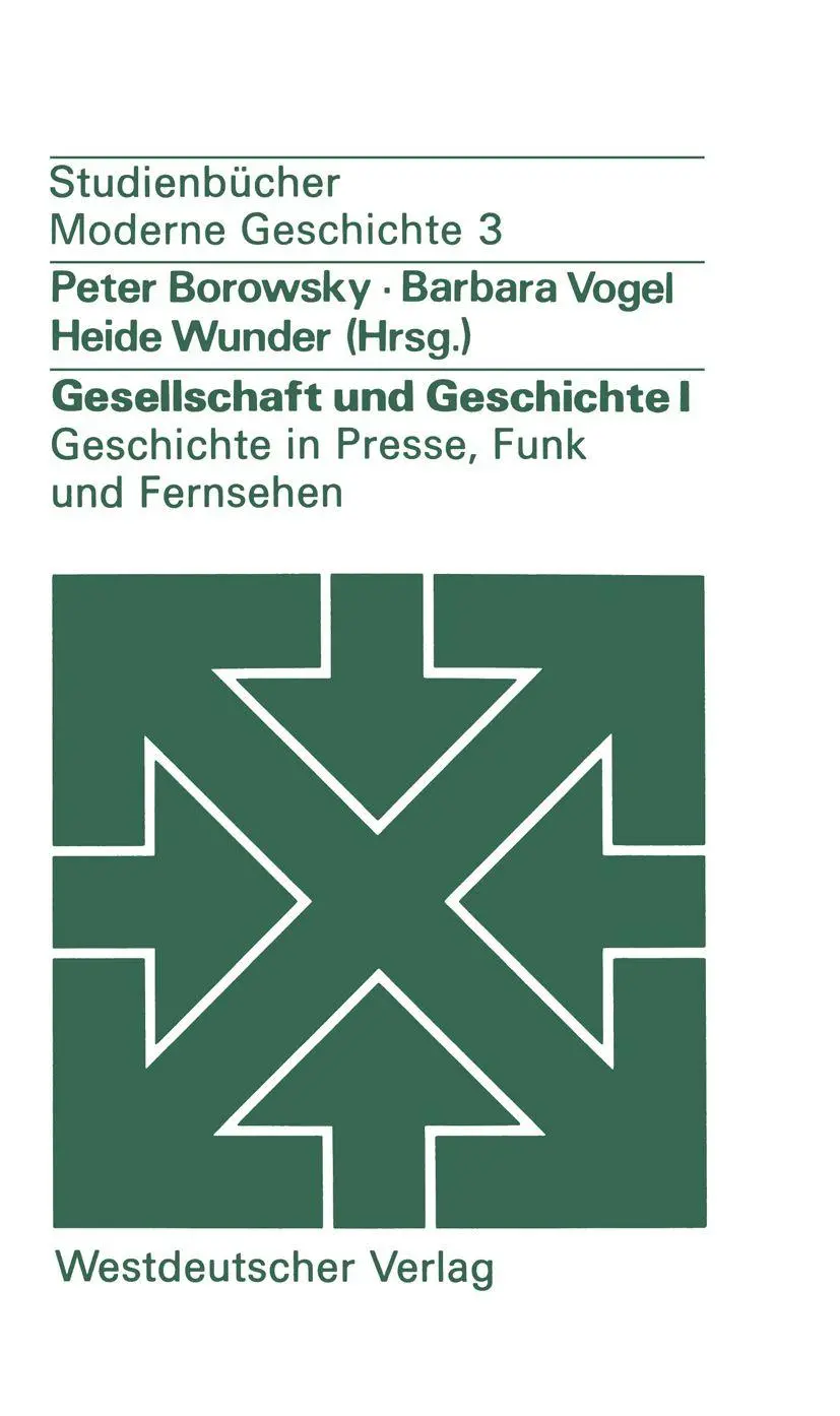 Gesellschaft und Geschichte I: Geschichte in Presse, Funk und Fernsehen: Berichte aus der Praxis (Studienbücher Moderne Geschichte) (German Edition)