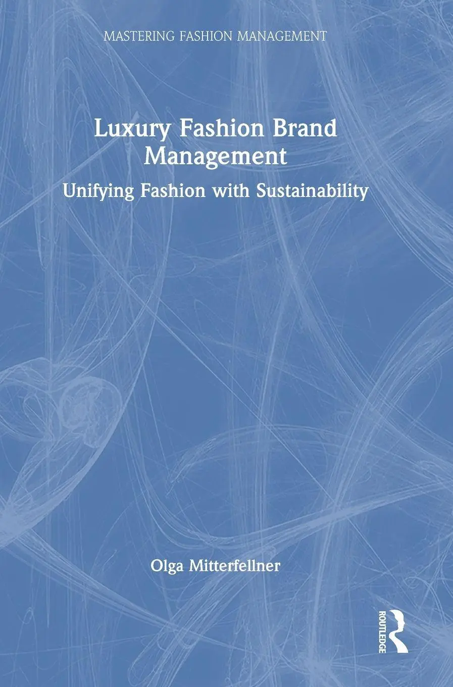 Cover: 9780367643584 | Luxury Fashion Brand Management | Unifying Fashion with Sustainability