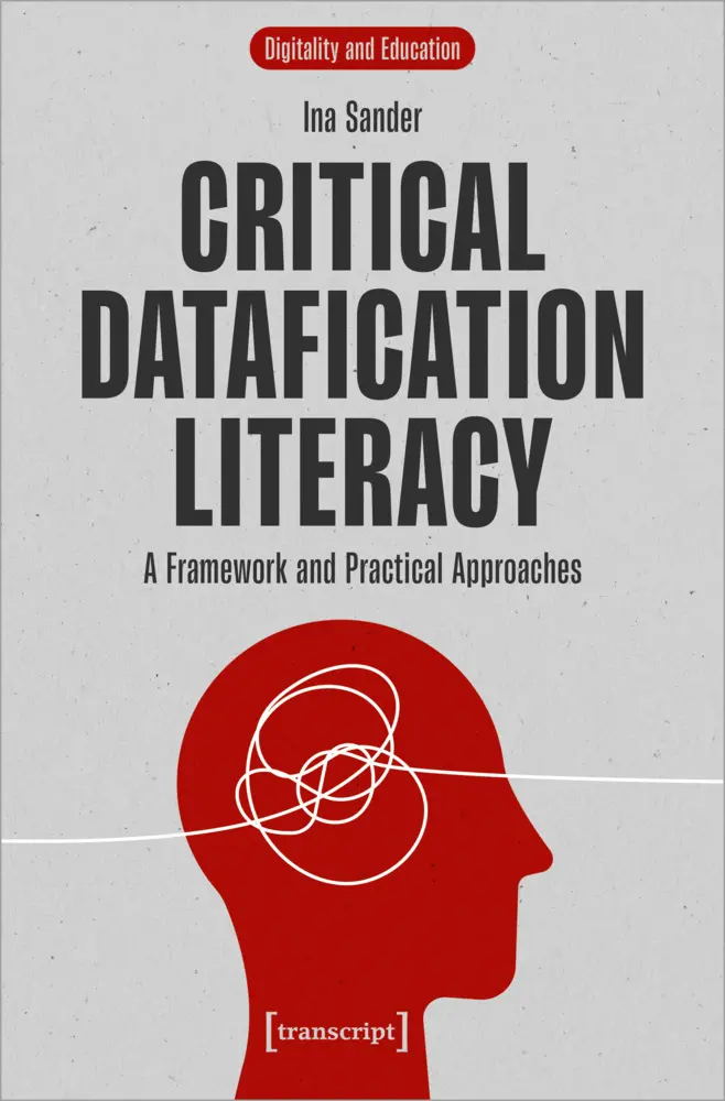 Cover: 9783837673784 | Critical Datafication Literacy | A Framework and Practical Approaches