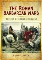 Cover: 9781473823884 | Roman Barbarian Wars: The Era of Roman Conquest | Ludwig Dyck | Buch