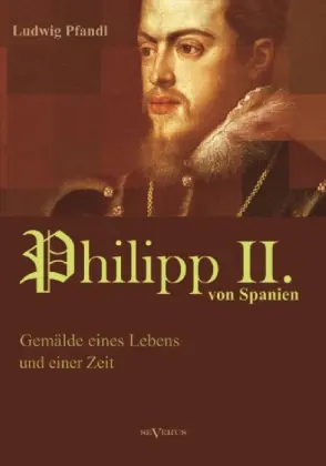 Cover: 9783863473884 | Philipp II. von Spanien | Gemälde eines Lebens und einer Zeit | Pfandl