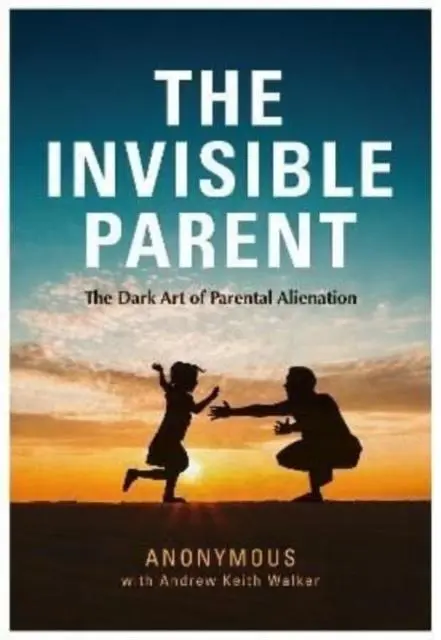 Cover: 9781839523984 | THE INVISIBLE PARENT | The Dark Art of Parental Alienation | Anonymous