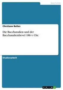 Cover: 9783640233984 | Die Bacchanalien und der Bacchanalienfrevel 186 v. Chr. | Baltes