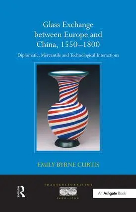 Cover: 9781138254084 | Glass Exchange between Europe and China, 1550-1800 | Curtis | Buch