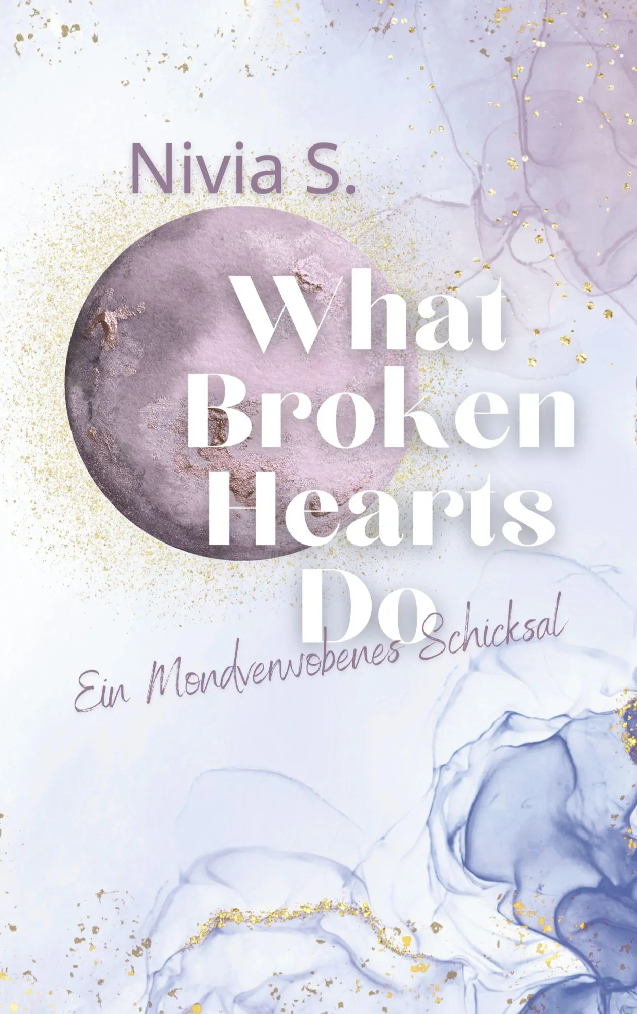Cover: 9783819274084 | What Broken Hearts Do | Ein Mondverwobenes Schicksal | Nivia Sturm