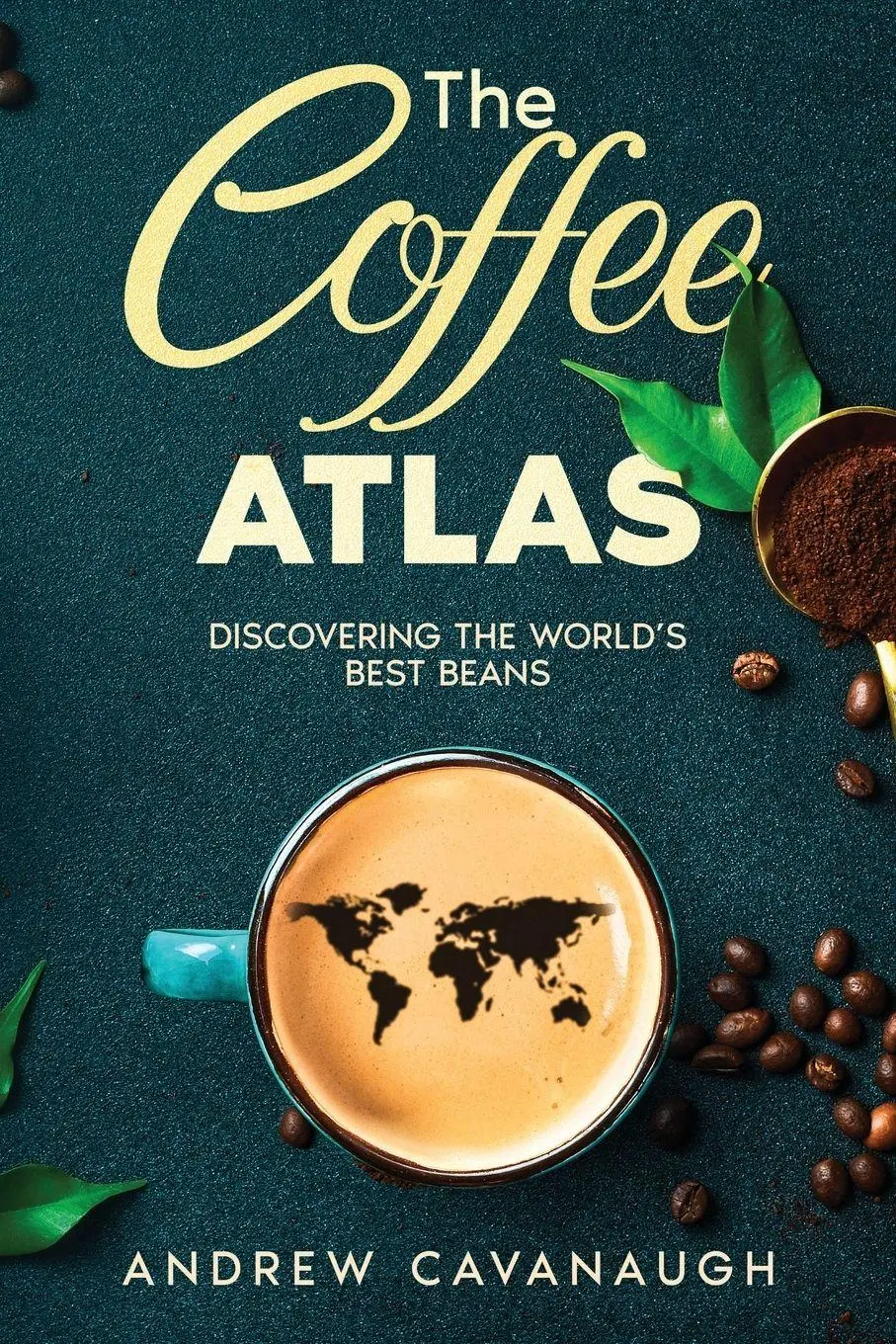 Cover: 9781456654184 | The Coffee Atlas | Discovering the World's Best Beans | Cavanaugh
