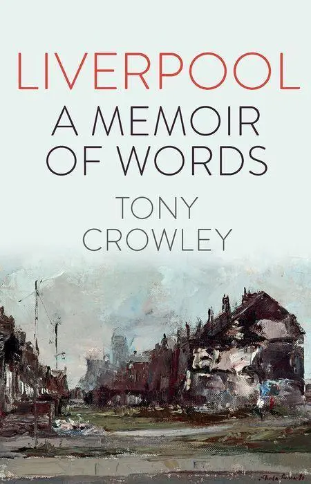 Cover: 9781837644384 | Liverpool – A Memoir of Words | Tony Crowley | Englisch | 2023