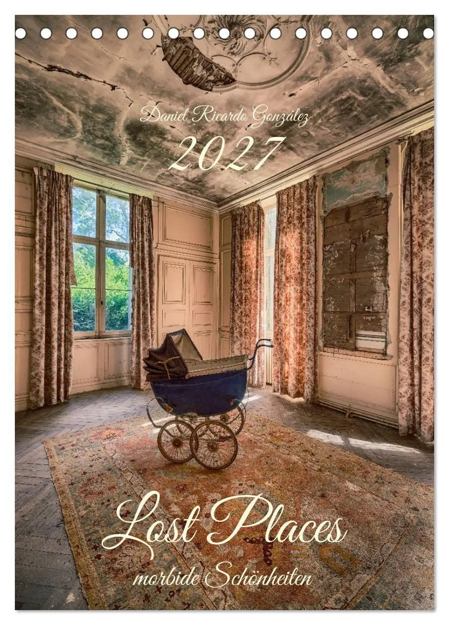 Lost Places - morbide Schönheiten (Tischkalender 2027 DIN A5 hoch), CALVENDO Monatskalender