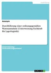 Cover: 9783668464384 | Durchführung einer ordnungsgemäßen Warenannahme (Unterweisung...