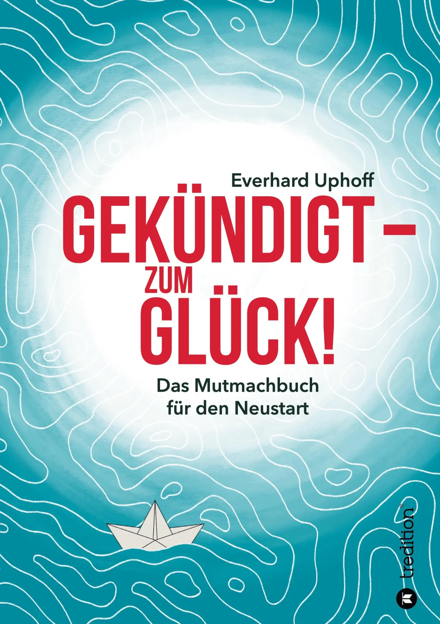 Cover: 9783347114784 | Gekündigt ¿ zum Glück! | Das Mutmachbuch für den Neustart | Uphoff