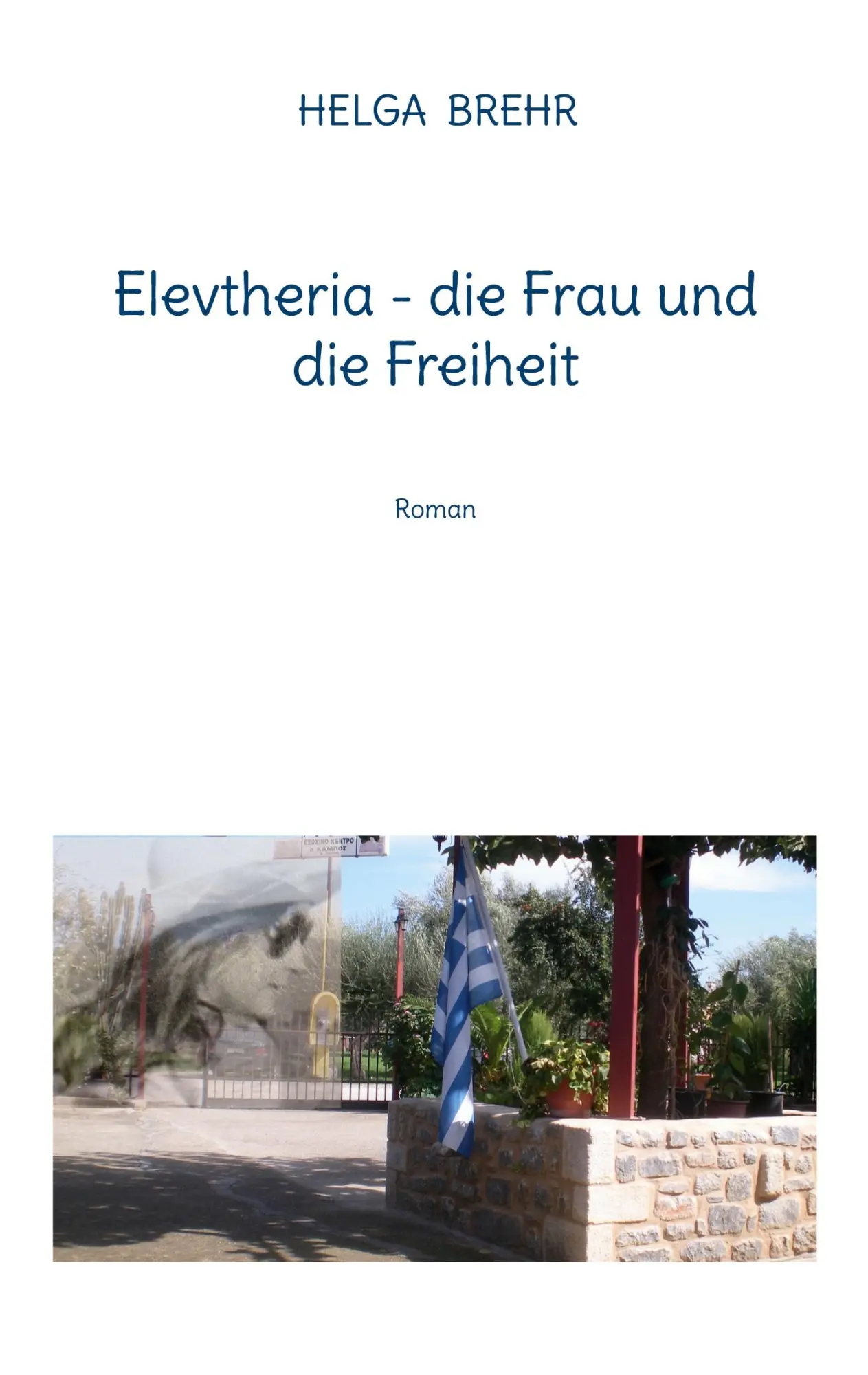Cover: 9783756844784 | Elevtheria - die Frau und die Freiheit | Roman | Helga Brehr | Buch