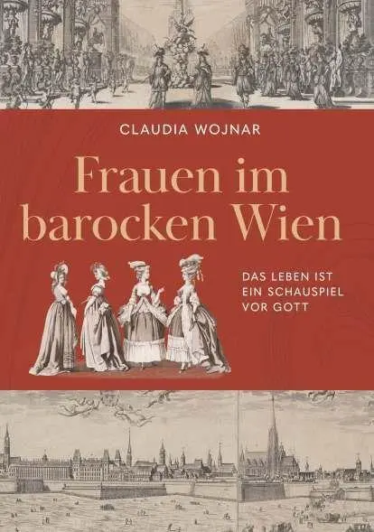 Cover: 9783991924784 | Frauen im barocken Wien | Das Leben ist ein Schauspiel vor Gott | Buch
