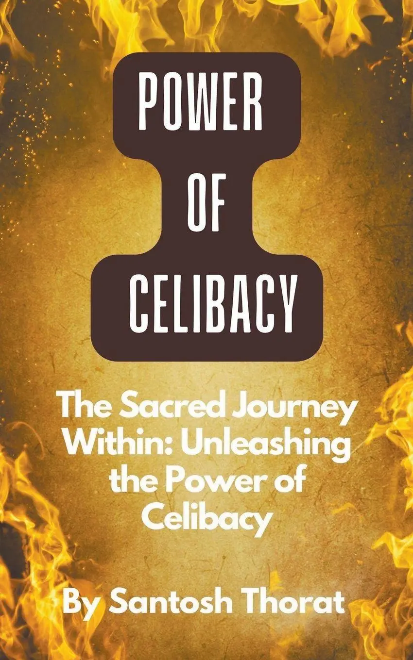 Cover: 9798223924784 | The Sacred Journey Within | Unleashing the Power of Celibacy | Thorat