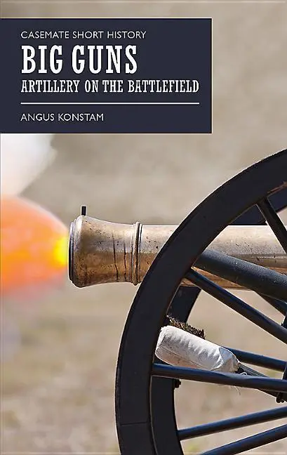 Cover: 9781612004884 | Big Guns | Artillery on the Battlefield | Angus Konstam | Taschenbuch